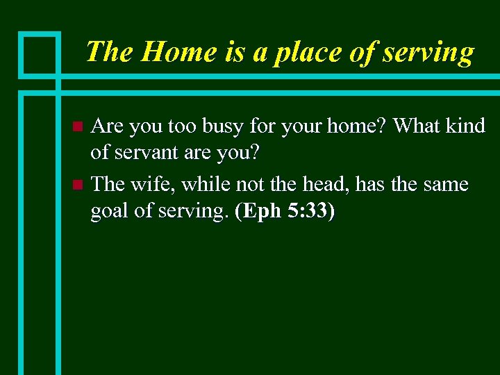 The Home is a place of serving Are you too busy for your home?
