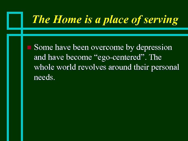 The Home is a place of serving n Some have been overcome by depression