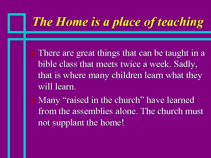 The Home is a place of teaching There are great things that can be