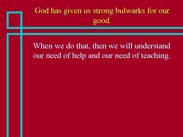 God has given us strong bulwarks for our good. n When we do that,