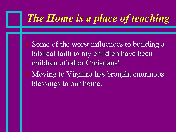 The Home is a place of teaching Some of the worst influences to building