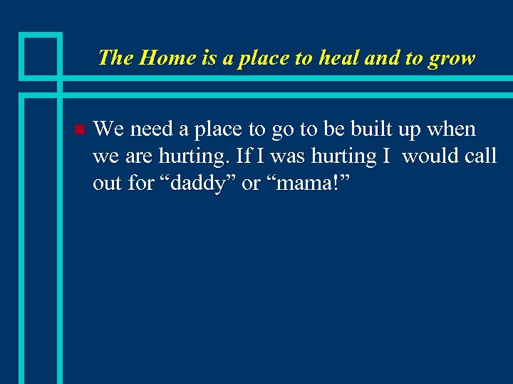 The Home is a place to heal and to grow n We need a