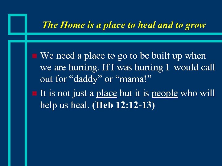 The Home is a place to heal and to grow We need a place