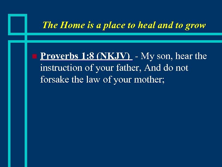 The Home is a place to heal and to grow n Proverbs 1: 8