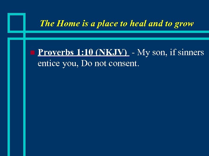 The Home is a place to heal and to grow n Proverbs 1: 10