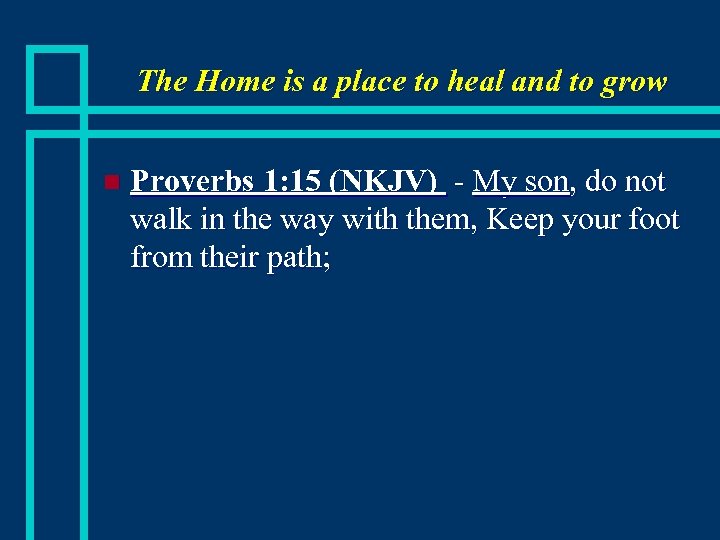 The Home is a place to heal and to grow n Proverbs 1: 15