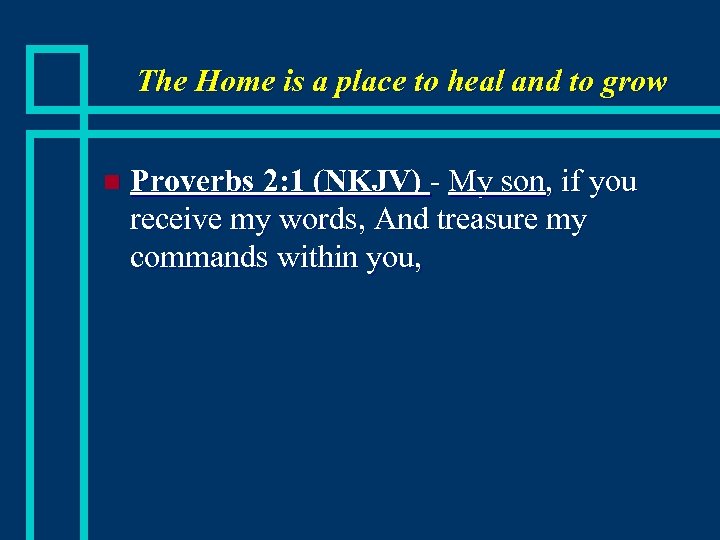 The Home is a place to heal and to grow n Proverbs 2: 1