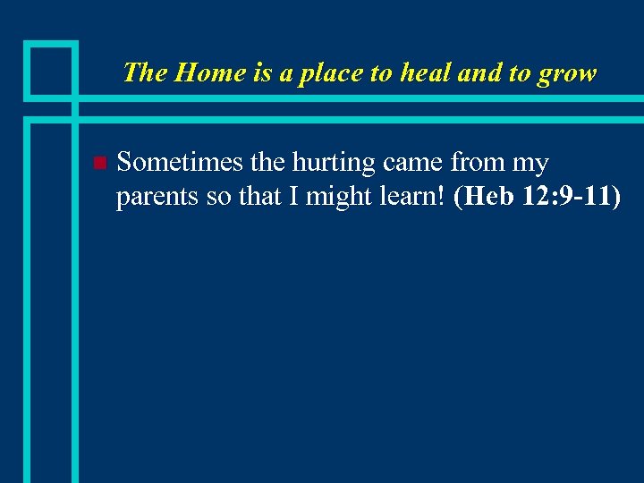 The Home is a place to heal and to grow n Sometimes the hurting