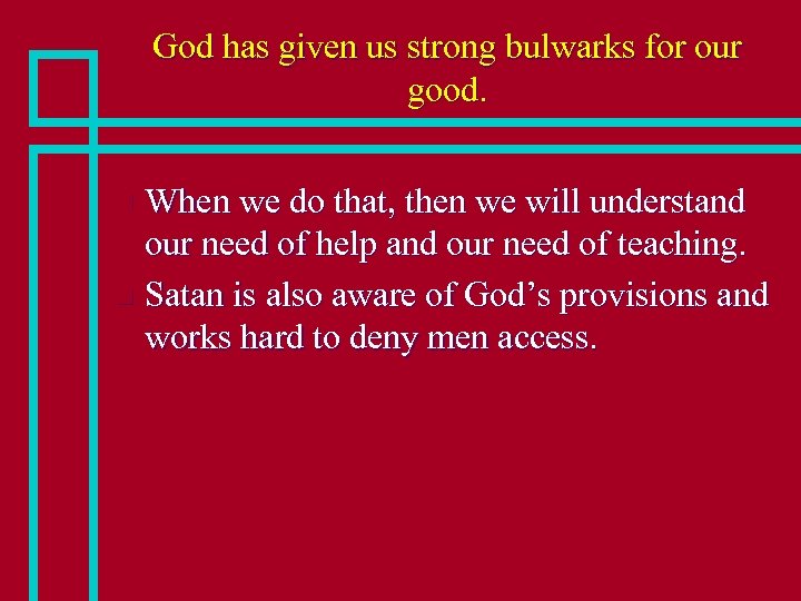 God has given us strong bulwarks for our good. When we do that, then