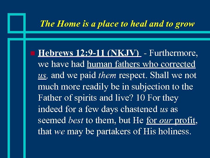 The Home is a place to heal and to grow n Hebrews 12: 9