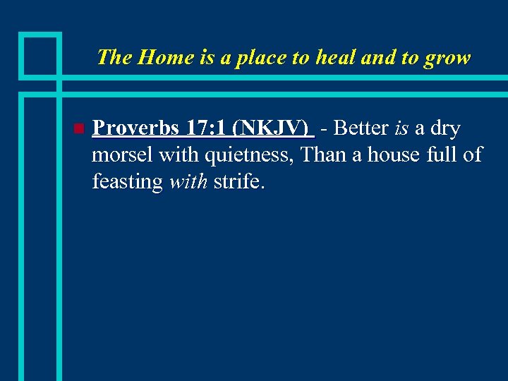 The Home is a place to heal and to grow n Proverbs 17: 1
