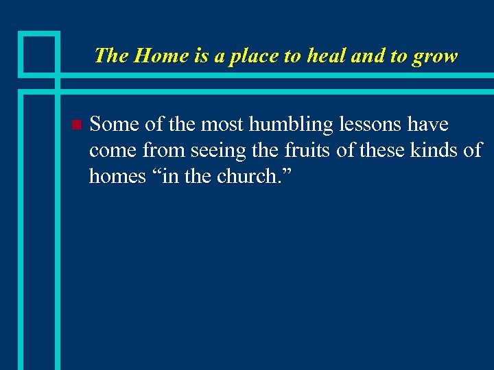 The Home is a place to heal and to grow n Some of the