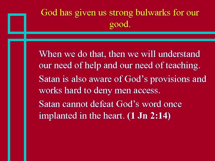 God has given us strong bulwarks for our good. When we do that, then