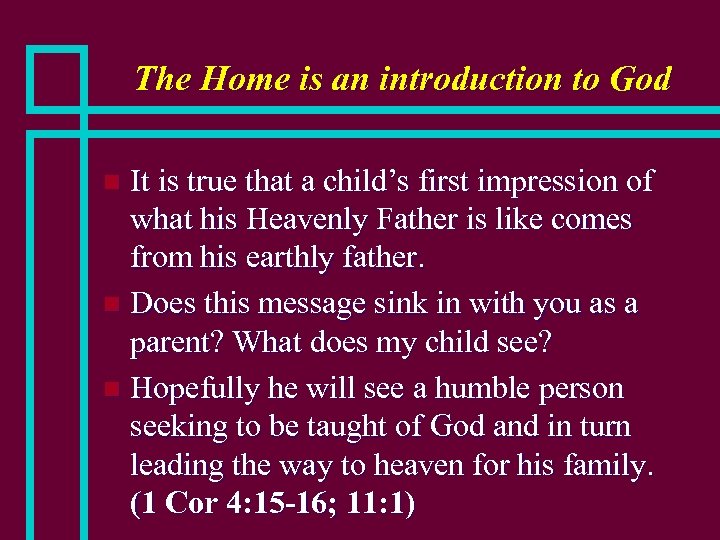 The Home is an introduction to God It is true that a child’s first