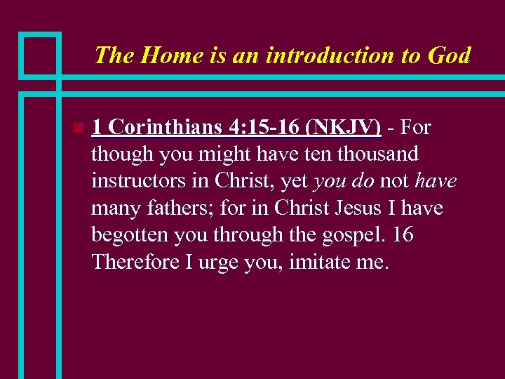 The Home is an introduction to God n 1 Corinthians 4: 15 -16 (NKJV)