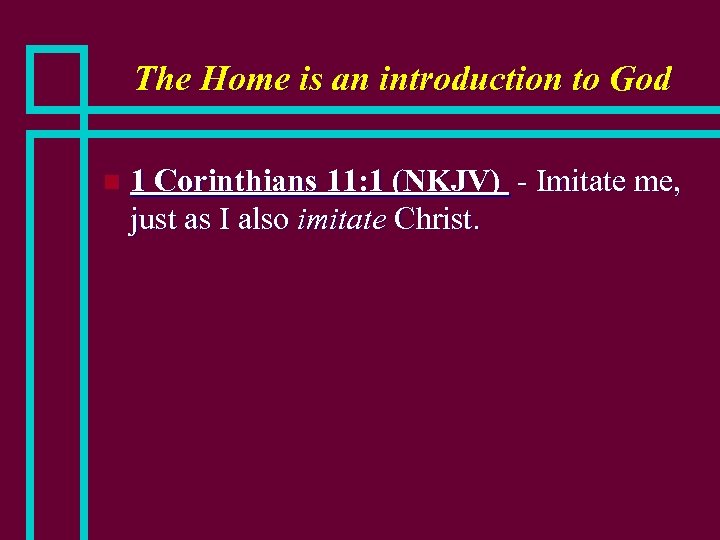 The Home is an introduction to God n 1 Corinthians 11: 1 (NKJV) -