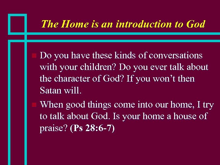 The Home is an introduction to God Do you have these kinds of conversations