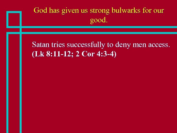 God has given us strong bulwarks for our good. n Satan tries successfully to