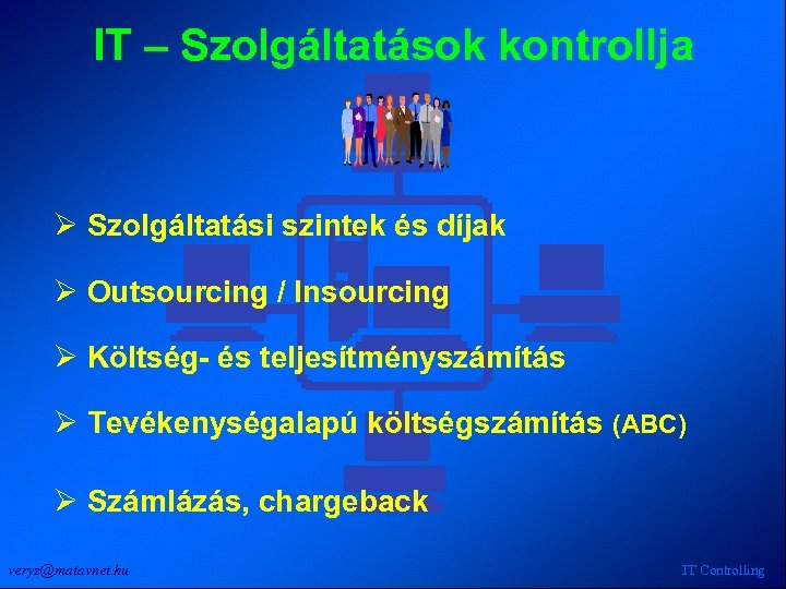 IT – Szolgáltatások kontrollja Ø Szolgáltatási szintek és díjak Ø Outsourcing / Insourcing Ø