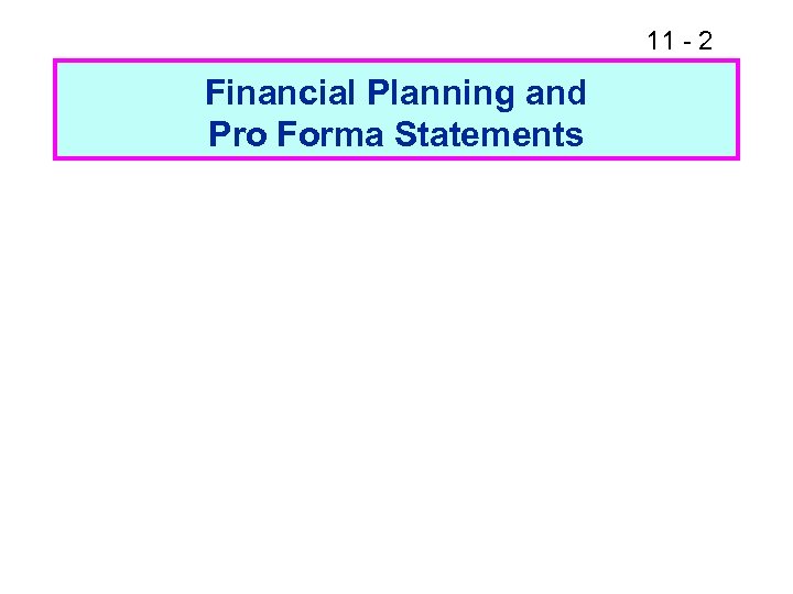 11 - 2 Financial Planning and Pro Forma Statements 