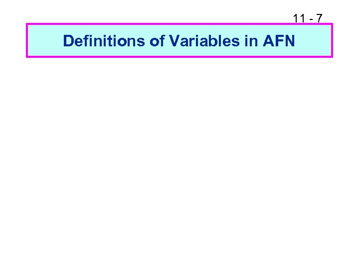 11 - 7 Definitions of Variables in AFN 