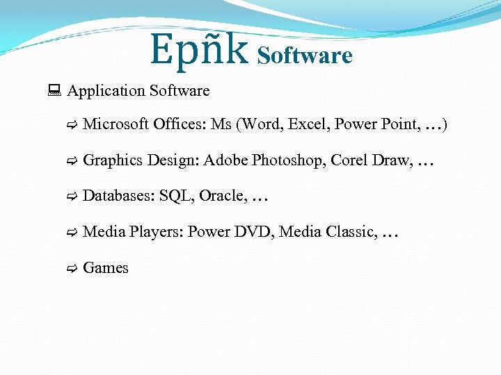 Epñk Software Application Software Microsoft Offices: Ms (Word, Excel, Power Point, …) Graphics Design: