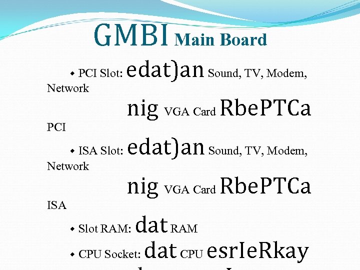 GMBI Main Board PCI Slot: Network PCI ISA Slot: Network ISA edat)an Sound, TV,