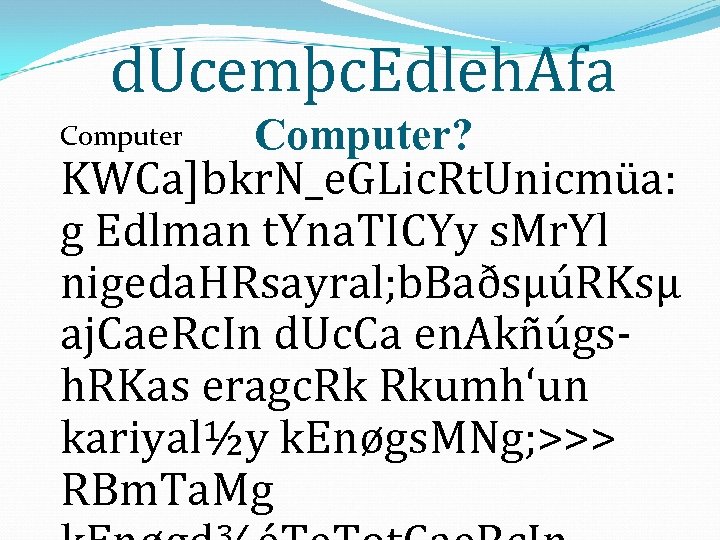 d. Ucemþc. Edleh. Afa Computer? KWCa]bkr. N_e. GLic. Rt. Unicmüa: g Edlman t. Yna.