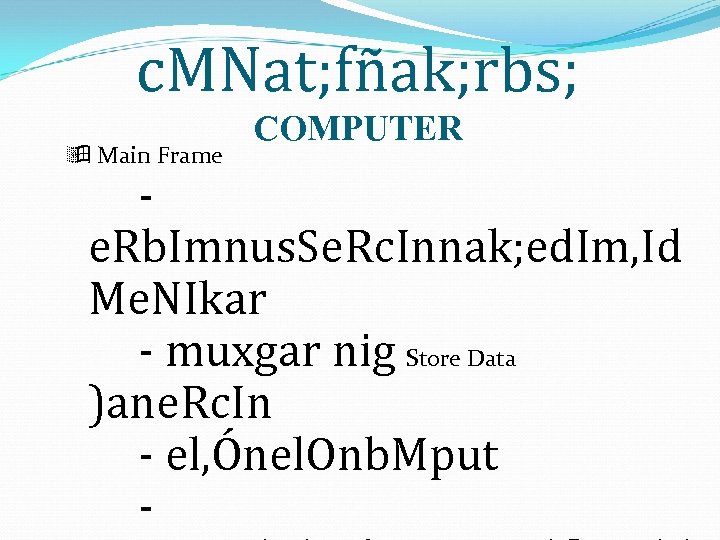 c. MNat; fñak; rbs; Main Frame COMPUTER e. Rb. Imnus. Se. Rc. Innak; ed.