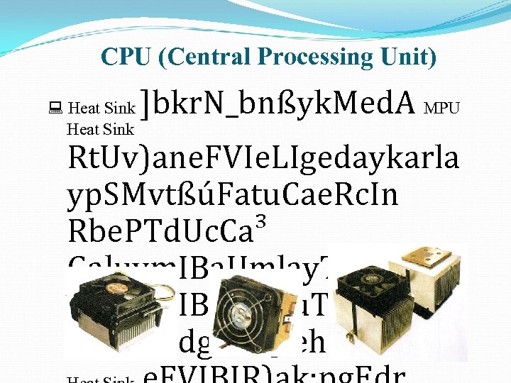 CPU (Central Processing Unit) Heat Sink ]bkr. N_bnßyk. Med. A MPU Rt. Uv)ane. FVIe.