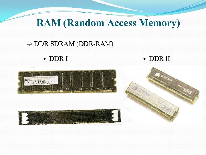 RAM (Random Access Memory) DDR SDRAM (DDR-RAM) DDR II 