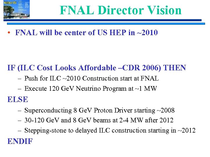 FNAL Director Vision • FNAL will be center of US HEP in ~2010 IF