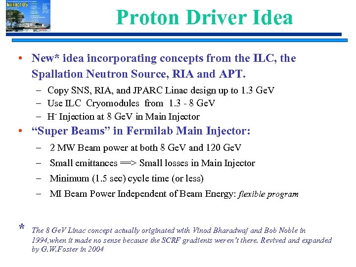 Proton Driver Idea • New* idea incorporating concepts from the ILC, the Spallation Neutron