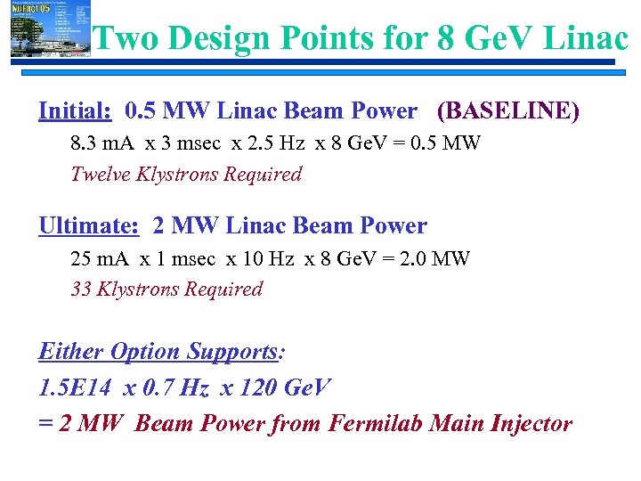 Two Design Points for 8 Ge. V Linac Initial: 0. 5 MW Linac Beam