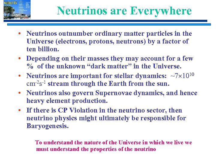 Neutrinos are Everywhere • Neutrinos outnumber ordinary matter particles in the Universe (electrons, protons,