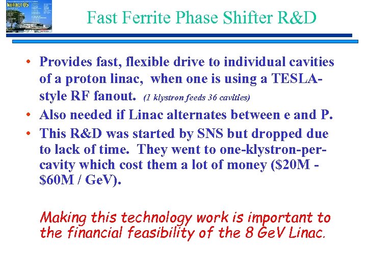 Fast Ferrite Phase Shifter R&D • Provides fast, flexible drive to individual cavities of