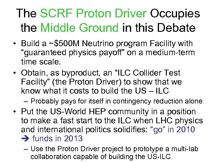 The SCRF Proton Driver Occupies the Middle Ground in this Debate • Build a