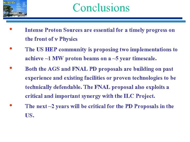 Conclusions • Intense Proton Sources are essential for a timely progress on the front
