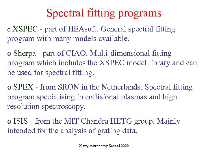 Spectral fitting programs o XSPEC - part of HEAsoft. General spectral fitting program with
