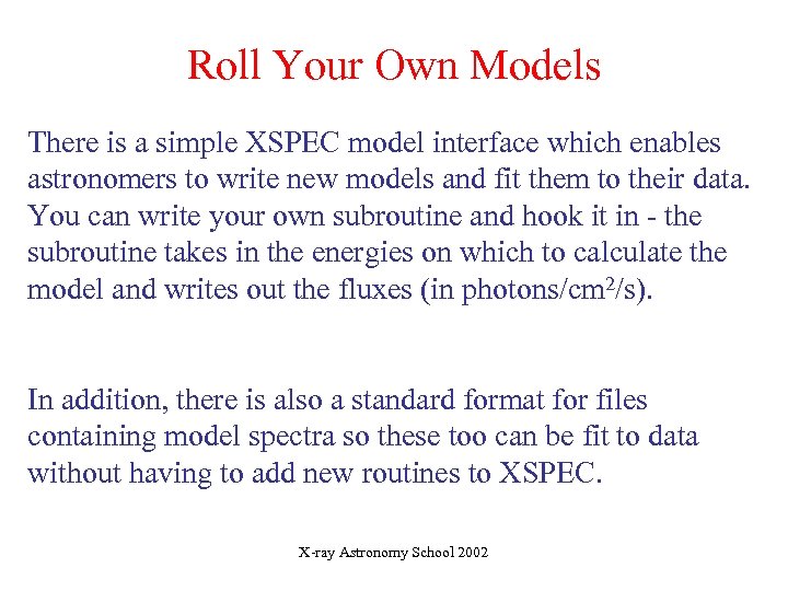 Roll Your Own Models There is a simple XSPEC model interface which enables astronomers