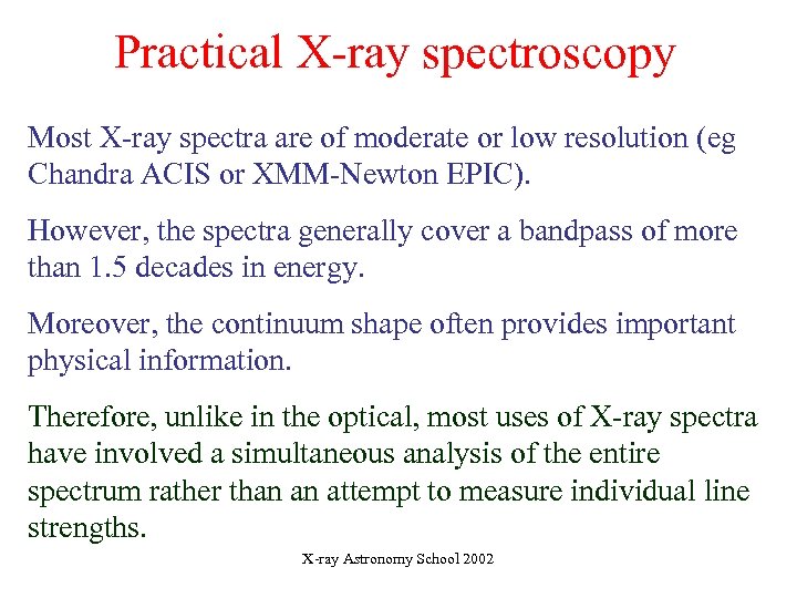 Practical X-ray spectroscopy Most X-ray spectra are of moderate or low resolution (eg Chandra
