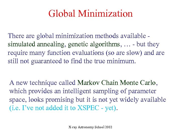 Global Minimization There are global minimization methods available simulated annealing, genetic algorithms, … -