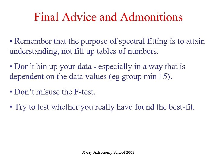 Final Advice and Admonitions • Remember that the purpose of spectral fitting is to