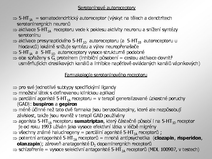 Serotoninové autoreceptory 5 -HT 1 A = somatodendritický autoreceptor (výskyt na tělech a dendtritech