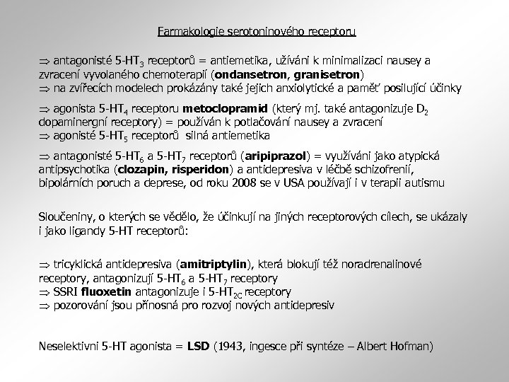 Farmakologie serotoninového receptoru antagonisté 5 -HT 3 receptorů = antiemetika, užíváni k minimalizaci nausey