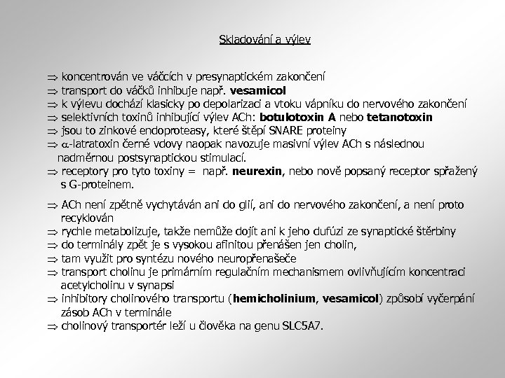 Skladování a výlev koncentrován ve váčcích v presynaptickém zakončení transport do váčků inhibuje např.