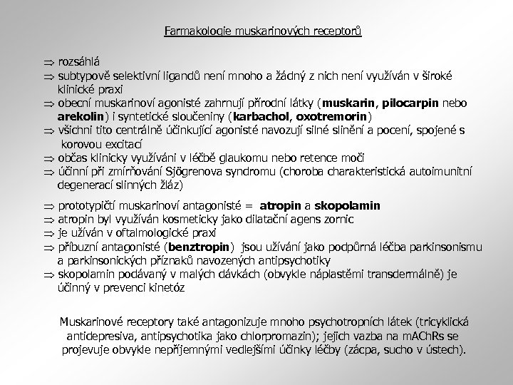 Farmakologie muskarinových receptorů rozsáhlá subtypově selektivní ligandů není mnoho a žádný z nich není