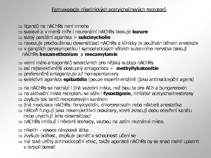 Farmakologie nikotinických acetylcholinových receptorů ligandů na n. ACh. Rs není mnoho svalové a v