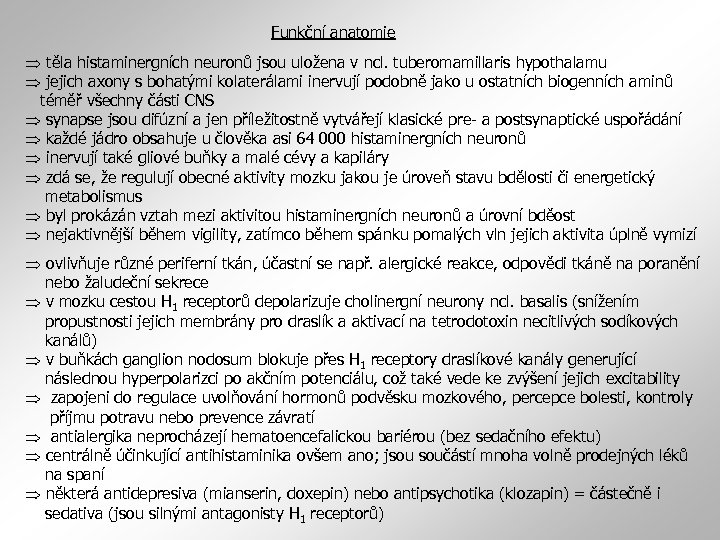 Funkční anatomie těla histaminergních neuronů jsou uložena v ncl. tuberomamillaris hypothalamu jejich axony s