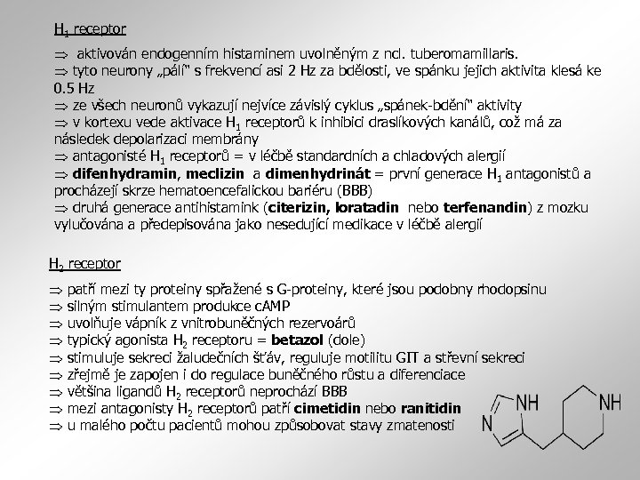 H 1 receptor aktivován endogenním histaminem uvolněným z ncl. tuberomamillaris. tyto neurony „pálí“ s